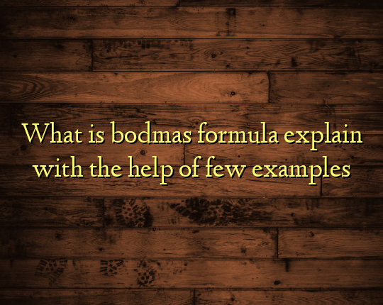 what-is-bodmas-formula-explain-with-the-help-of-few-examples-mayzip